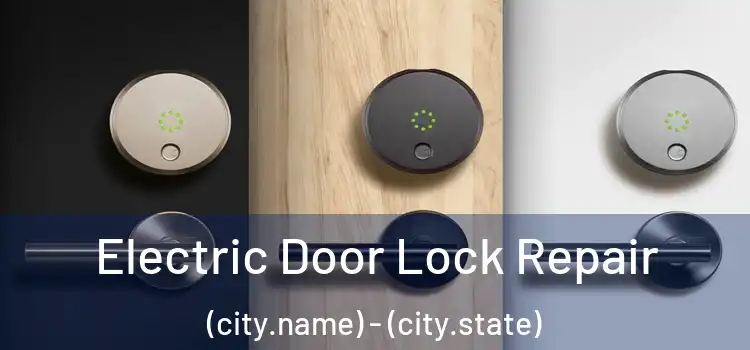 Electric Door Lock Repair (city.name) - (city.state)